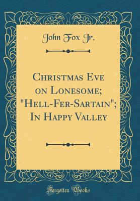Full Download Christmas Eve on Lonesome; hell-Fer-Sartain; In Happy Valley (Classic Reprint) - John Fox Jr. | ePub