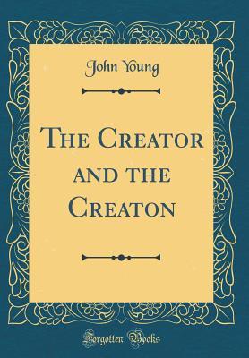 Read The Creator and the Creaton (Classic Reprint) - John Young file in ePub