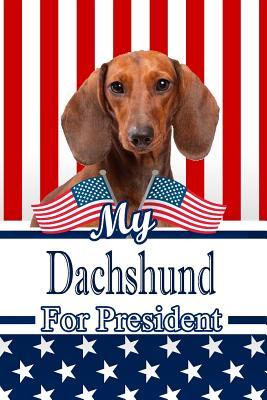 Read Online My Dachshund for President: 2020 Election Journal Notebook 120 Pages 6x9 -  | PDF