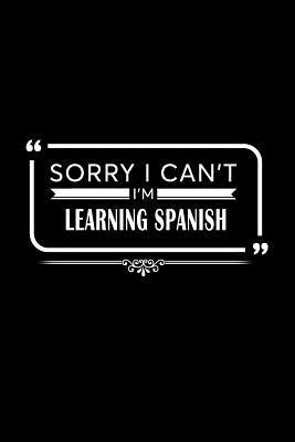 Read Online Sorry I Can't I'm Learning Spanish: A 6 X 9 Inch Matte Softcover Paperback Notebook Journal with 120 Blank Lined Pages -  | ePub