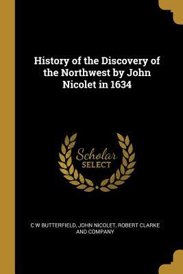 Download History of the Discovery of the Northwest by John Nicolet in 1634 - C W Butterfield file in PDF