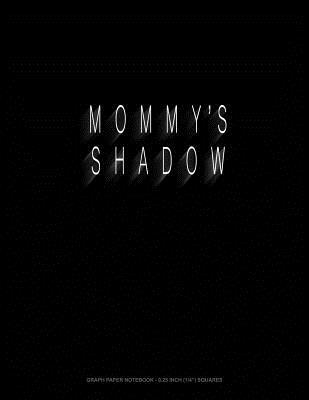 Download Mommy's Shadow: Graph Paper Notebook - 0.25 Inch (1/4) Squares -  | ePub
