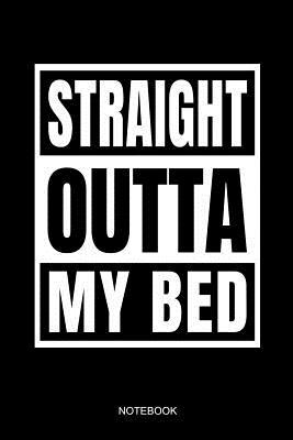 Read Online Straight Outta My Bed Notebook: Funny Notebook for Sleepy Students and Lazy People Who Love the Night, Naps and Sleeping I Size 6 X 9 I Ruled Paper 110 I Planner Pocket Book Journal Booklet Diary Tickler Memo Sketch Log Notes - Student Books file in PDF