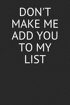 Download Don't Make Me Add You to My List: Funny Blank Lined Journal -  file in PDF