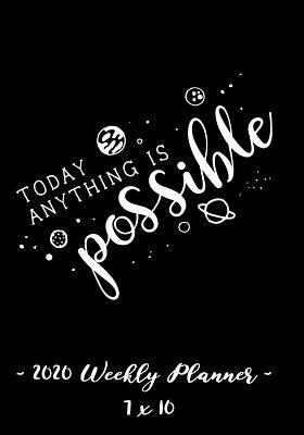 Read 2020 Weekly Planner - Today Anything Is Possible: 7 X 10 - 12 Month Success Journal, Calendar, Daily, Weekly and Monthly Personal Goal Setting Logbook, Increase Productivity -  | PDF