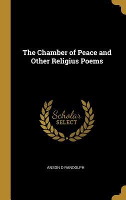 Read Online The Chamber of Peace and Other Religius Poems - Anson D Randolph | ePub