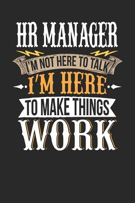 Read Online HR Manager I'm Not Here to Talk I'm Here to Make Things Work: HR Manager Notebook HR Manager Journal Handlettering Logbook 110 Journal Paper Pages 6 X 9 -  file in PDF