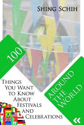 Read Online 100 Things You Want to Know about Festivals and Celebrations Around the World - SHING SCHIH | ePub