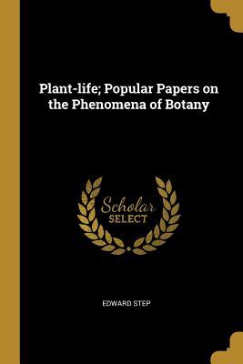Read Online Plant-Life; Popular Papers on the Phenomena of Botany - Edward Step file in ePub