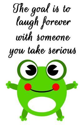 Download The Goal Is to Laugh Forever with Someone You Take Serious: Cool Personalised Couple Journal, Lovely Notebooks for Couples (110 Pages, 6 X 9) (Couple Notebooks) -  | ePub