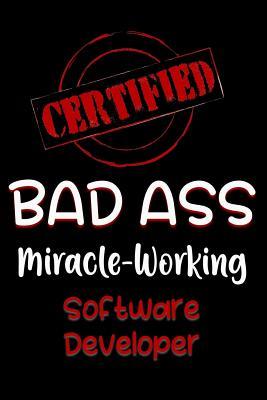 Read Online Certified Bad Ass Miracle-Working Software Developer: Funny Gift Notebook for Employee, Coworker or Boss - Genius Jobs Publishing file in PDF