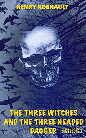 Full Download The Three Witches and the Three Headed Dagger - Henry Regnault file in ePub