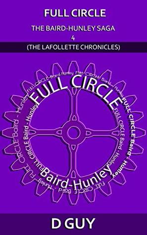 Full Download FULL CIRCLE THE BAIRD-HUNLEY SAGA 4: THE LAFOLLETTE CHRONICLES (THE LAFOLETTE CHRONICLES) - D GUY file in PDF