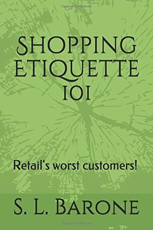 Read Online Shopping Etiquette 101: Retail's worst customers! - S. L. Barone file in ePub