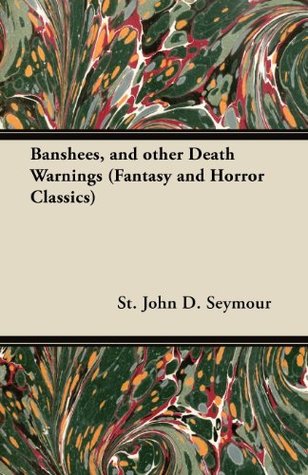 Download Banshees, and Other Death Warnings (Fantasy and Horror Classics) - John D. Seymour file in PDF