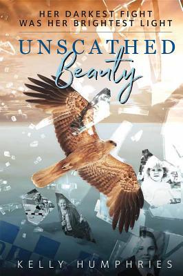 Full Download Unscathed Beauty: Her Darkest Fight Was Her Brightest Light - Kelly-Anne Humphries file in ePub