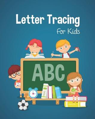 Full Download Letter Tracing for Kids: Preschooler and Toddlers. Coloring and Letter Tracing Book, Practice for Kids, Ages 3-5, Alphabet Writing Practic - B&g Books file in ePub