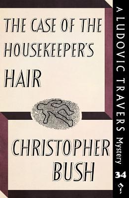 Read Online The Case of the Housekeeper's Hair: A Ludovic Travers Mystery - Christopher Bush | ePub