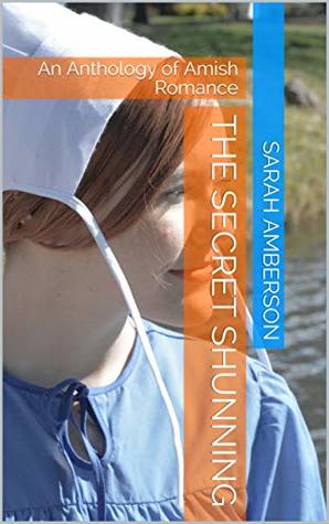 Full Download The Secret Shunning: An Anthology of Amish Romance - Sarah Amberson file in ePub