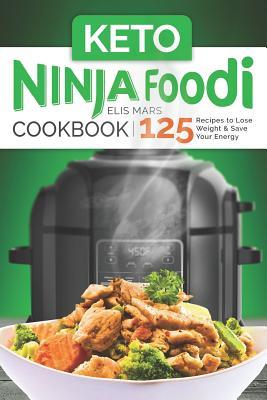 Read Online Keto Ninja Foodi Cookbook: 125 Recipes to Lose Weight and Save Your Energy - Elis Mars | ePub