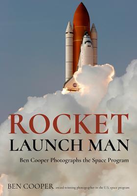 Download Rocket Launch Man: Ben Cooper Photographs Rockets of NASA and More - Ben Cooper | ePub