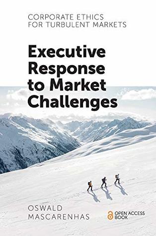 Read Online Corporate Ethics for Turbulent Markets: Executive Response to Market Challenges - Oswald Mascarenhas | ePub