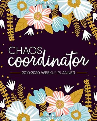 Read Online Chaos Coordinator: 2019-2020 Weekly Planner: July 1, 2019 to June 30, 2020: Weekly & Monthly View Planner, Organizer & Diary: Modern Florals in Pink Blue & Yellow 7257 - Papeterie Bleu | ePub