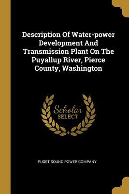 Download Description of Water-Power Development and Transmission Plant on the Puyallup River, Pierce County, Washington - Puget Sound Power Company | ePub