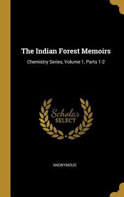 Full Download The Indian Forest Memoirs: Chemistry Series, Volume 1, Parts 1-2 - Anonymous file in PDF