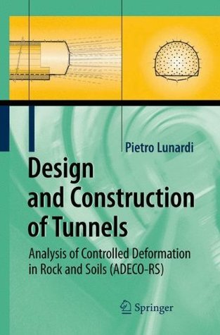 Read Online Design and Construction of Tunnels: Analysis of Controlled Deformations in Rock and Soils (ADECO-RS) - Pietro Lunardi | ePub