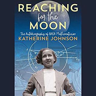 Full Download Reaching for the Moon: The Autobiography of NASA Mathematician Katherine Johnson - Katherine G. Johnson | PDF