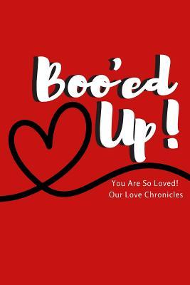 Read Booed Up You Are So Loved! Our Love Chronicles: 200 Page Fun Journal for Capturing Your Love Story - Jessica Radleys | PDF