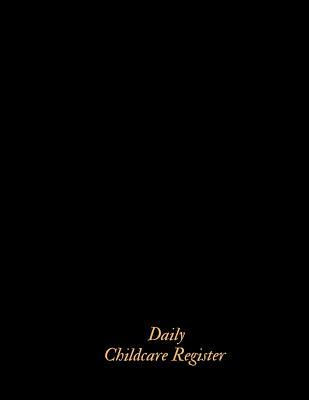 Read Daily Childcare Register: Sign In And Out Register Record Book Daily Childcare Record Log Day Care Keepsake For Daycares, Childminders, Babysitters Nannies And Preschool - Jason Soft | PDF