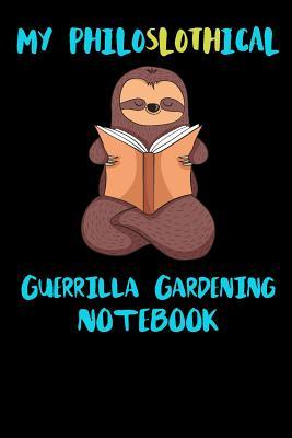 Full Download My Philoslothical Guerrilla Gardening Notebook: Funny Blank Lined Notebook Journal Gift Idea For (Lazy) Sloth Spirit Animal Lovers - Slothical Publishing | PDF