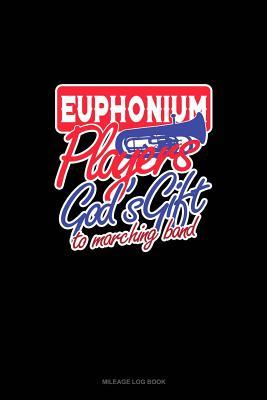 Read EuphoniumsPlayers God's Gift To Marching Band: Mileage Log Book -  | ePub