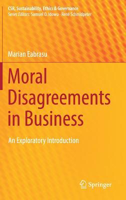 Full Download Moral Disagreements in Business: An Exploratory Introduction - Marian Eabrasu | ePub