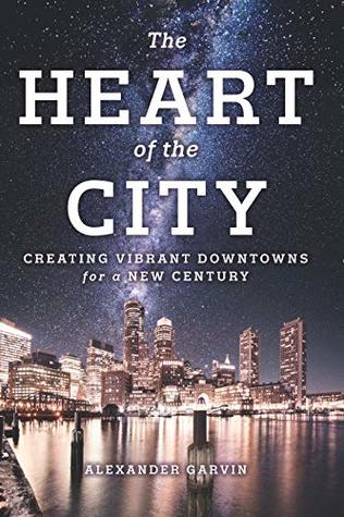 Full Download The Heart of the City: Creating Vibrant Downtowns for a New Century - Alexander Garvin file in ePub