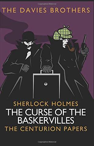 Full Download Sherlock Holmes: The Curse of the Baskervilles - A Novella (Sherlock Holmes: The Centurion Papers) - TheDaviesBrothers file in ePub
