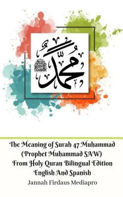Read Online The Meaning of Surah 47 Muhammad (Prophet Muhammad SAW) From Holy Quran Bilingual Edition English Spanish Standar Ver - Jannah Firdaus Mediapro file in ePub