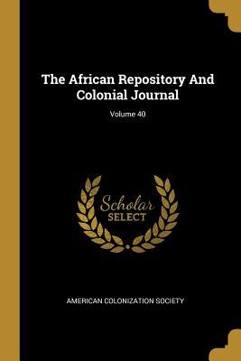 Read Online The African Repository And Colonial Journal; Volume 40 - American Colonization Society | ePub