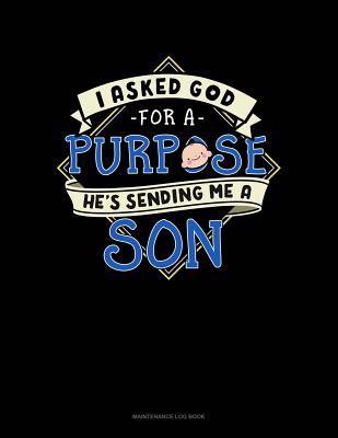 Read I Asked God For A Purpose He's Sending Me A Son: Maintenance Log Book -  file in PDF