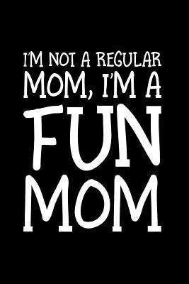 Download I'm Not A Regular Mom I'm A Fun Mom: Funny Mother's Day Journal: This is a 6X9 100 Page Diary To Write Memories in. Makes A Great Mother's Day in May Greeting Gift For Women. - Mary Miller file in ePub