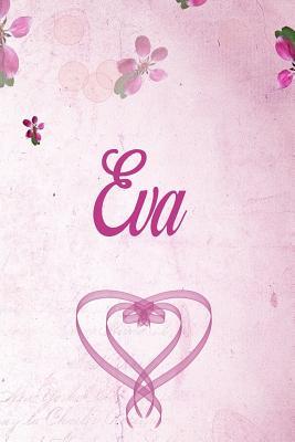 Full Download Eva: Personalised Name Notebook/Journal Gift For Women & Girls 100 Pages (Pink Floral Design) for School, Writing Poetry, Diary to Write in, Gratitude Writing, Daily Journal or a Dream Journal. - Personalised Name Publishers | PDF