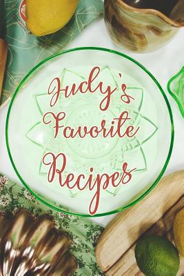 Download Judy's Favorite Recipes: Personalized Blank Recipe Book to Write In. Matte Soft Cover Ideal for Passionate Cooks to Capture Heirloom Family and Much Loved Recipes - Favorites Journals file in PDF