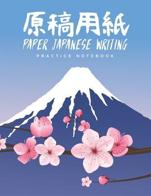 Read Paper Japanese Writing Practice Notebook: Sakura Katakana Hiragana & Kanji Characters Genkouyoushi Paper - Pink Cherry Blossom Notebook - Japanese Learning Essential - Japanese Alphabet Writing Practice - Blue Fuji Notebook - Japan Composition Book - Jprint Creation Co | ePub