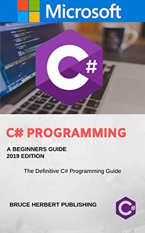 Read Online C#: C Sharp Programming for Beginners, 2019 Edition (C# programming) - Bruce Herbert file in PDF