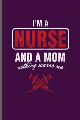 Read I'm a Nurse and a Mom nothing scares me: Nurse Rescue RD EMT CNA notebooks gift (6x9) Dot Grid notebook to write in - Jack Dirk | ePub
