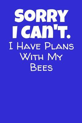 Read Sorry I Can't I Have Plans With My Bees: My Hive Journal Logbook, Farming Bees Notebook, Beekeeping Diary -  | ePub