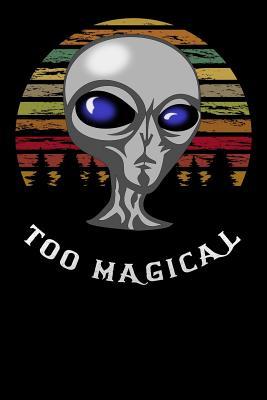 Download too magical: Funny alien UFO for science fiction believer Lined Notebook / Diary / Journal To Write In 6x9 - Magicals 003 Publishers | PDF