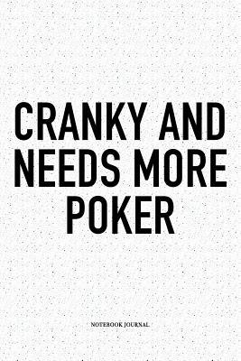 Full Download Cranky And Needs More Poker: A 6x9 Inch Softcover Matte Blank Notebook Diary With 120 Lined Pages For Card Game Lovers - Anteup Poker Player Journals file in PDF